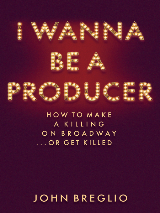 Title details for I Wanna Be a Producer by John Breglio - Wait list